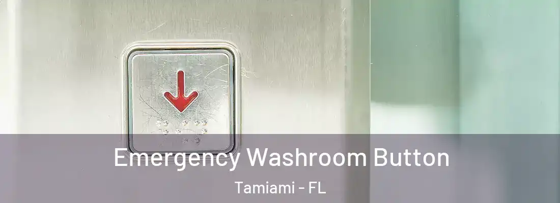  Emergency Washroom Button Tamiami - FL