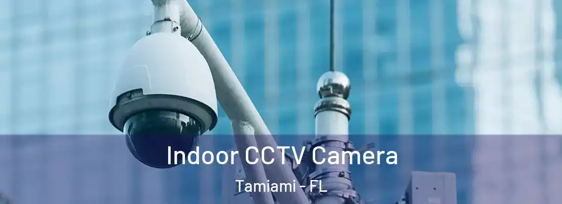 Indoor CCTV Camera Tamiami - FL